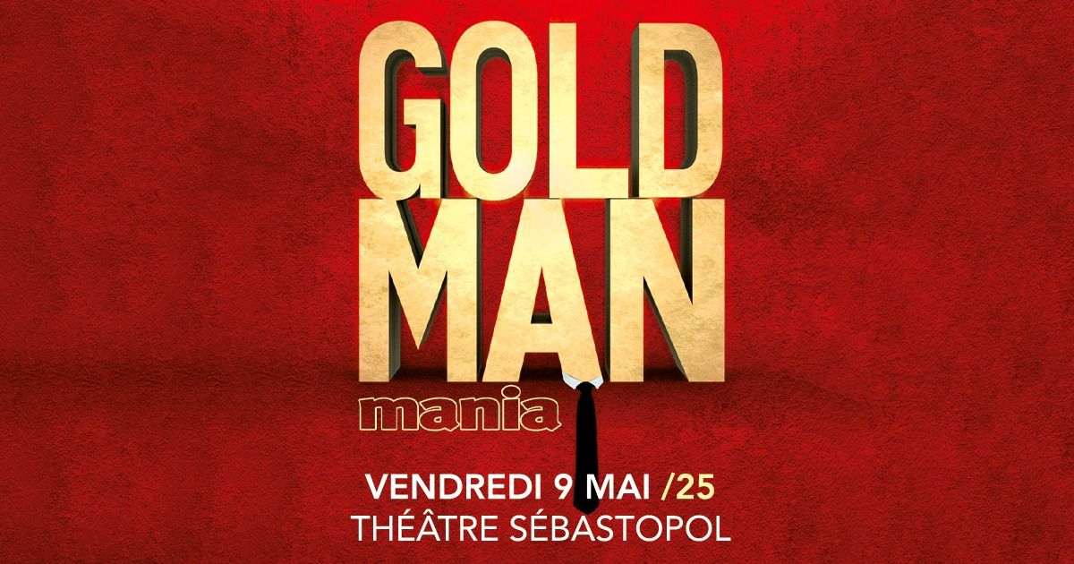 Goldmanmania \u00b7 Th\u00e9\u00e2tre S\u00e9bastopol, Lille \u00b7 09\/05\/25