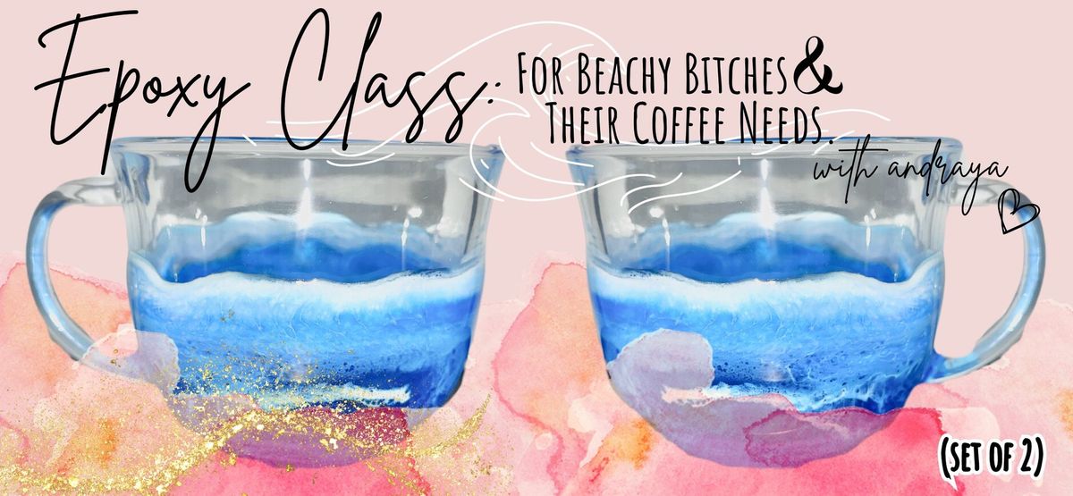 Epoxy Class: For Beachy B*tches & Their Coffee Needs. (set of 2.)