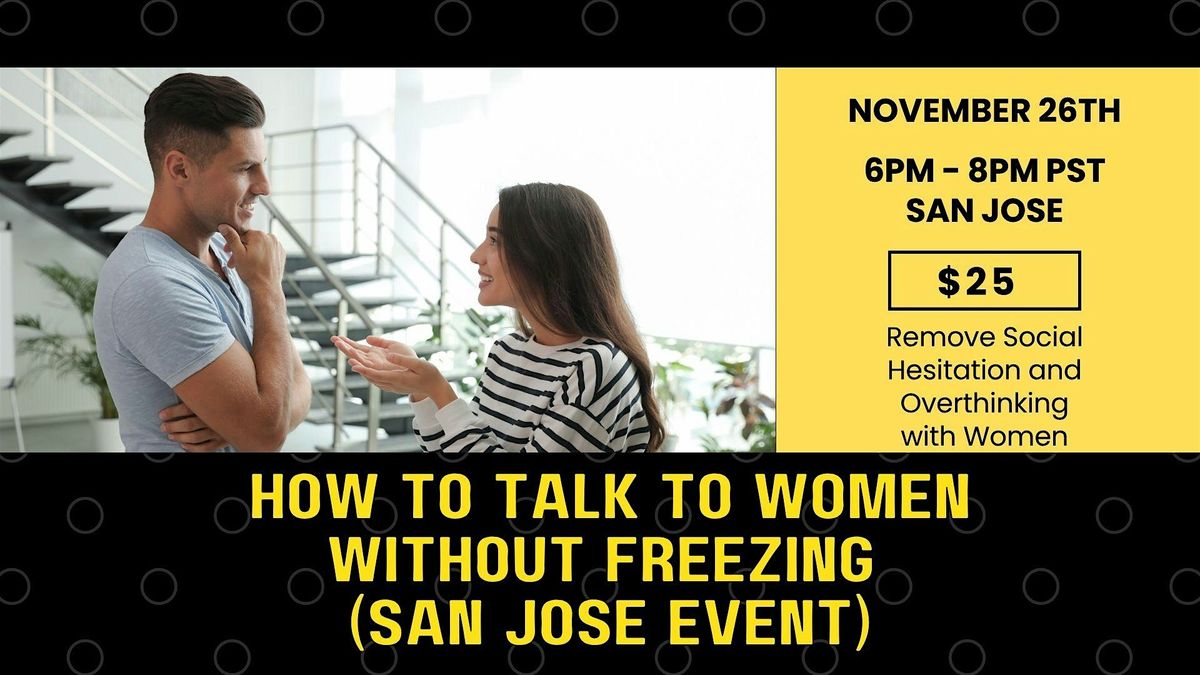 How to talk to women without freezing! (In-person event SAN JOSE)