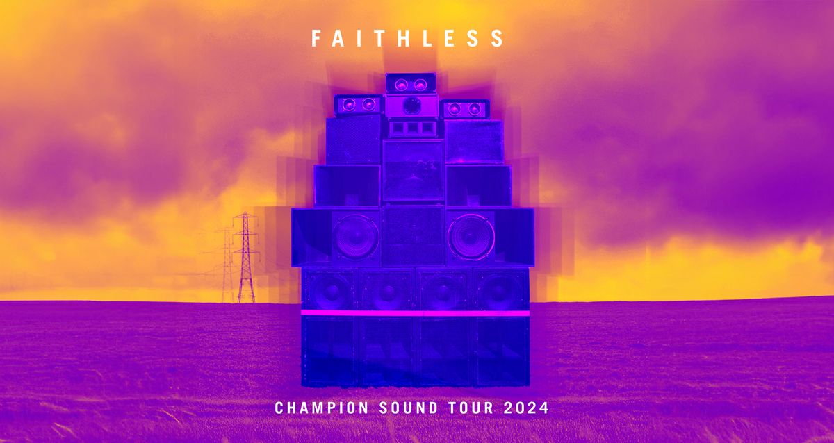 FAITHLESS - CHAMPION SOUND TOUR 2024