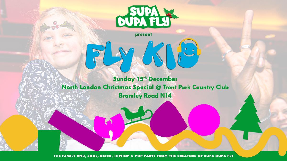 FLY-KID CHRISTMAS FAMILY RAVE: NORTH LONDON