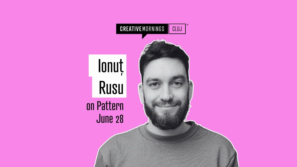 CreativeMornings Cluj on Pattern with Ionu\u021b Rusu