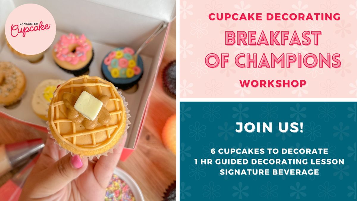 Breakfast of Champions Cupcake Decorating Workshop