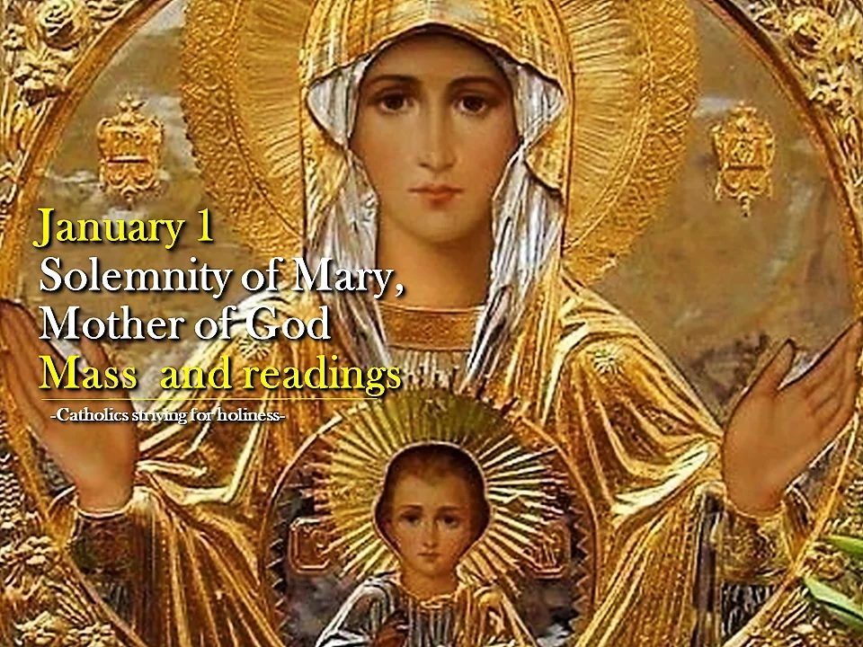 January 1st, Holy Day of Obligation for The Solemnity of Mary, Holy Mother of God.