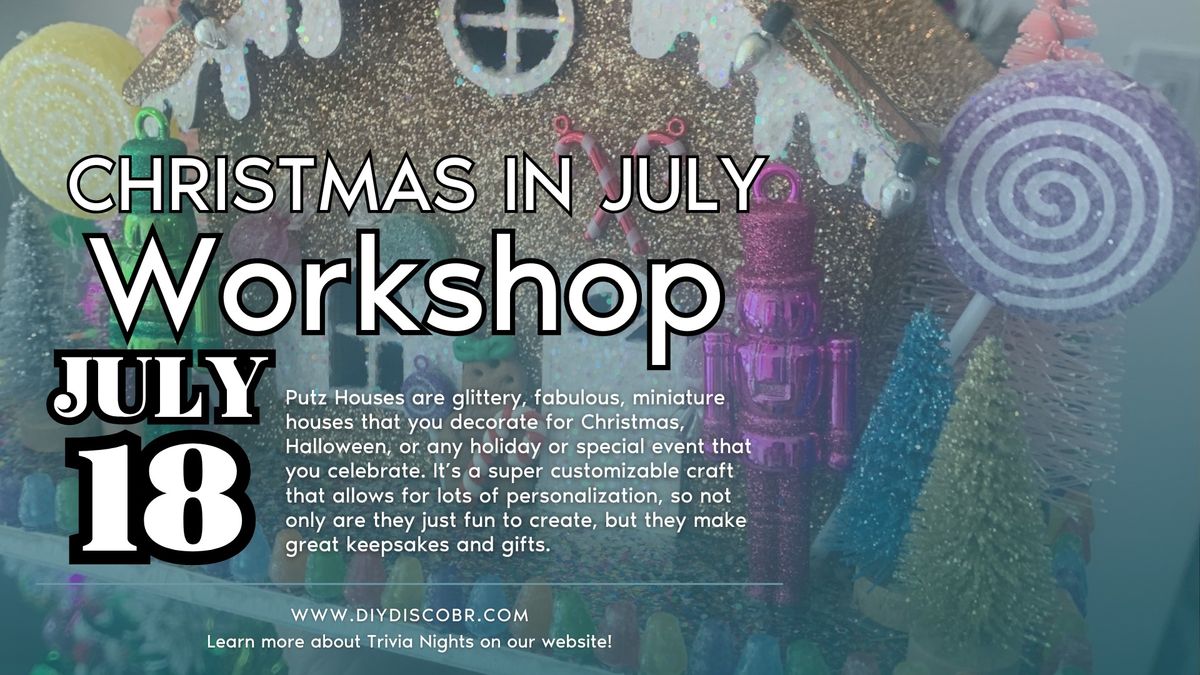 Christmas in July Putz House Workshop