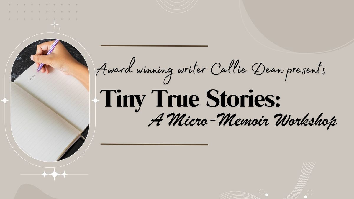 Tiny True Stories- A Micro-Memoir Workshop (FREE)