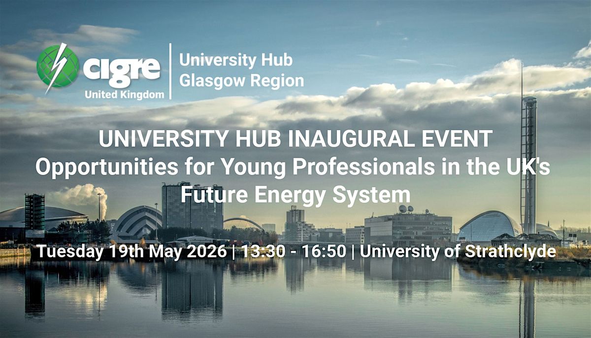 CIGRE UK Glasgow Region University Hub Inaugural Event