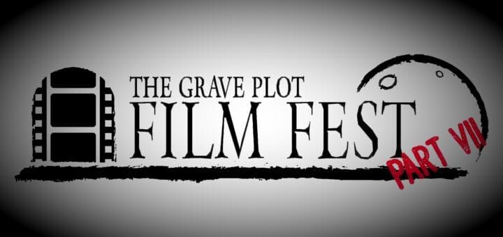 The Grave Plot Film Fest part VII 