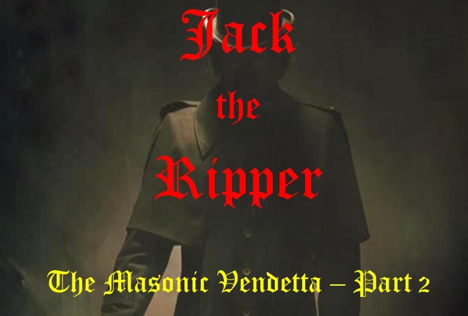 Jack the Ripper - The Masonic Vendetta part 2