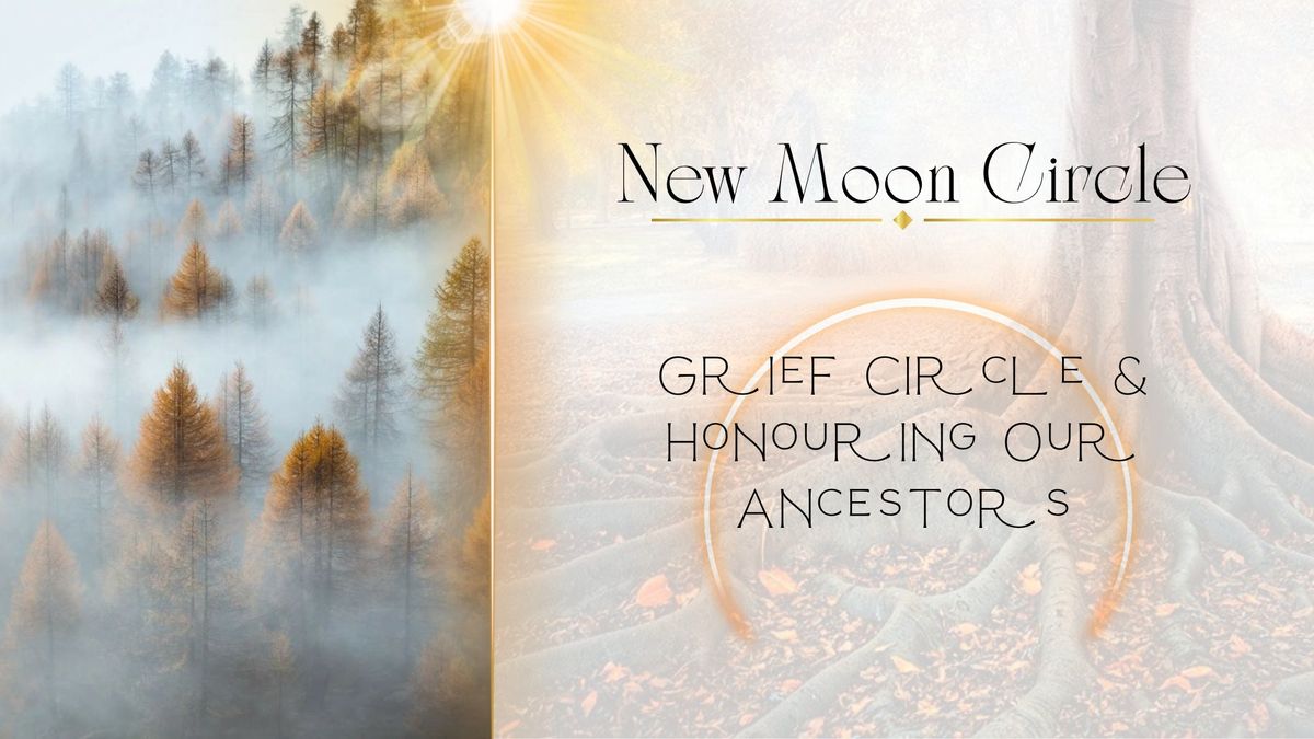 May New Moon ~ Grief Circle & Honouring Our Ancestors