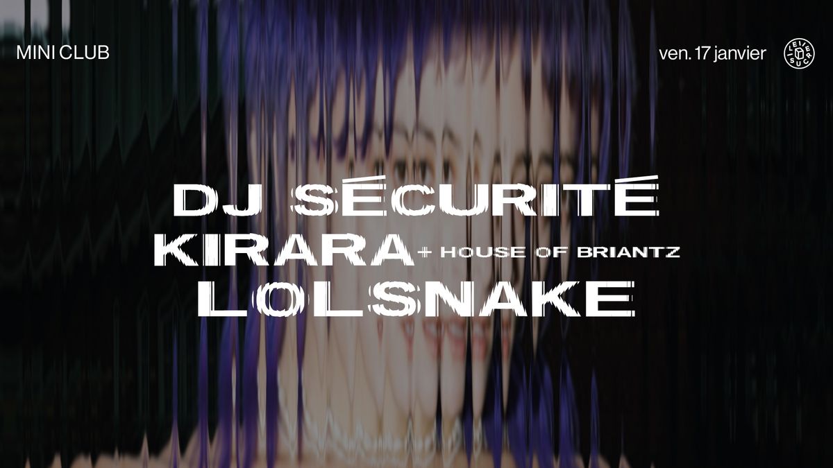 mini club \u2756 DJ S\u00e9curit\u00e9, Kirara & House Of Briantz, Lolsnake