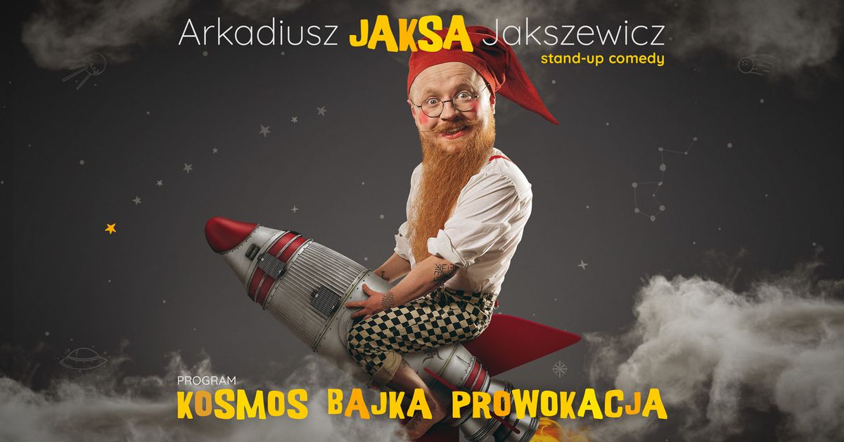 Bydgoszcz | ARKADIUSZ JAKSA JAKSZEWICZ | program "Kosmos Bajka Prowokacja" | stand-up