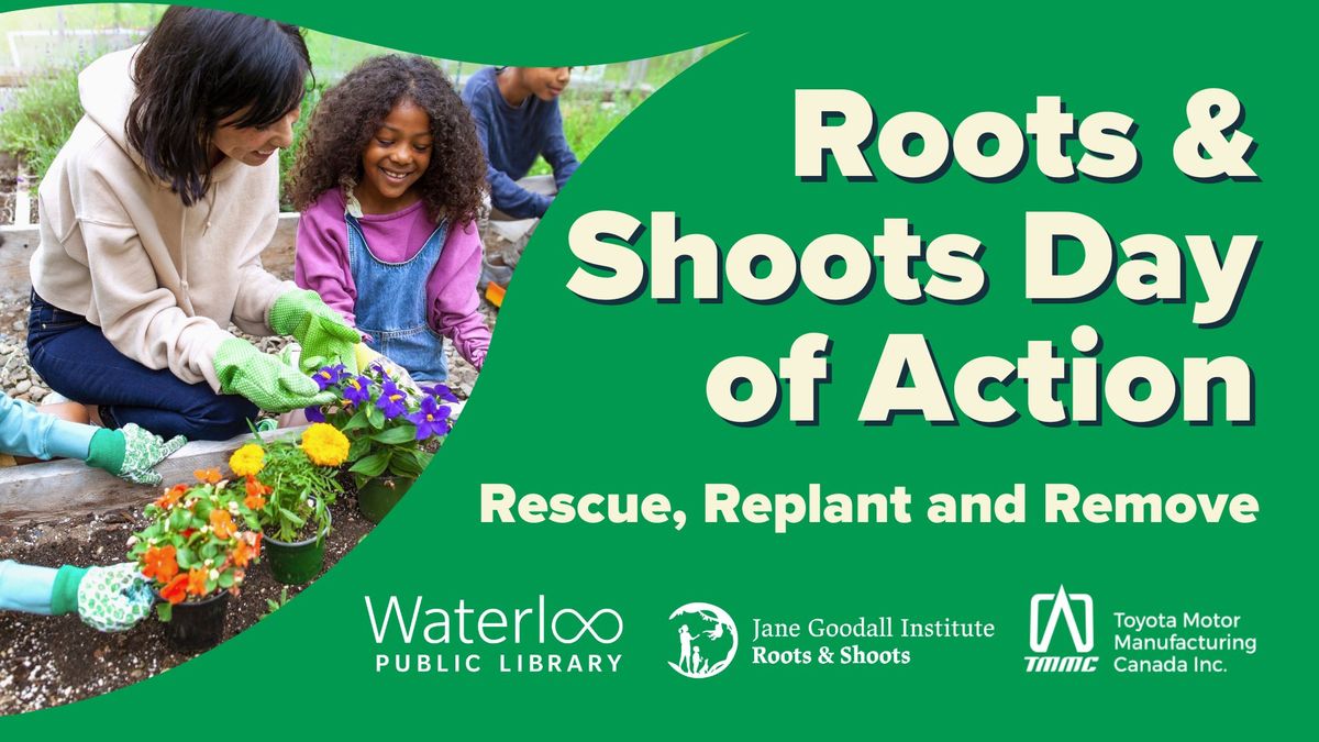 Roots & Shoots Day of Action: Rescue, Replant and Remove