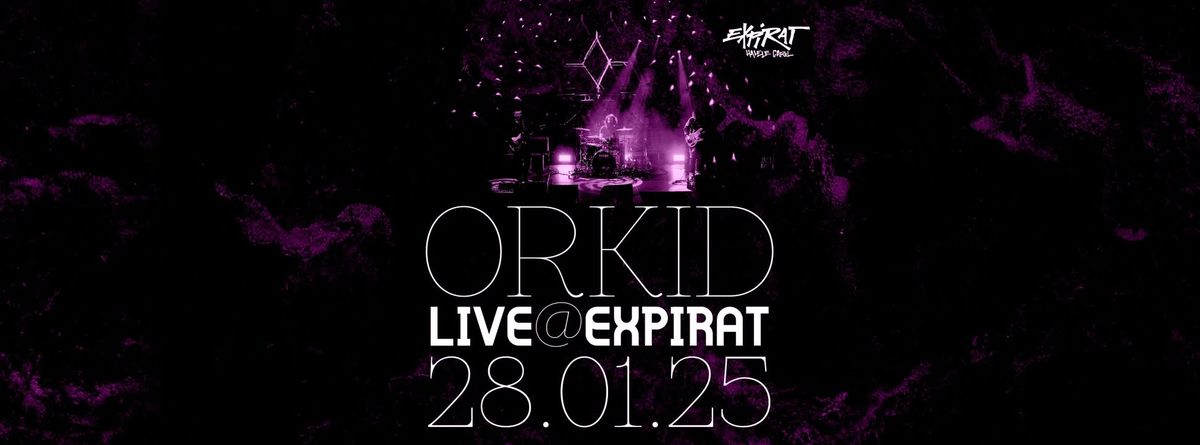 Orkid \u2022 Expirat \u2022 28.01