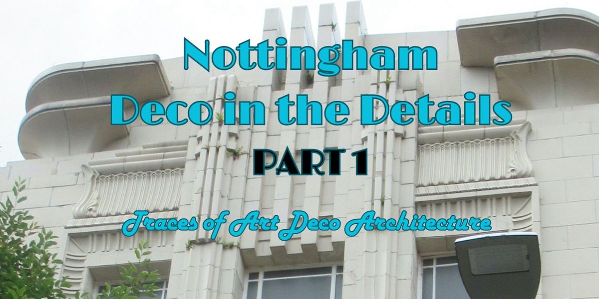 Nottingham: Deco in the Details PART 1