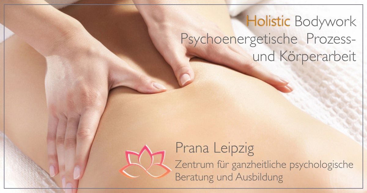 Holistic Bodywork- Psychoenergetische Prozess- und Trauma- K\u00f6rperarbeit