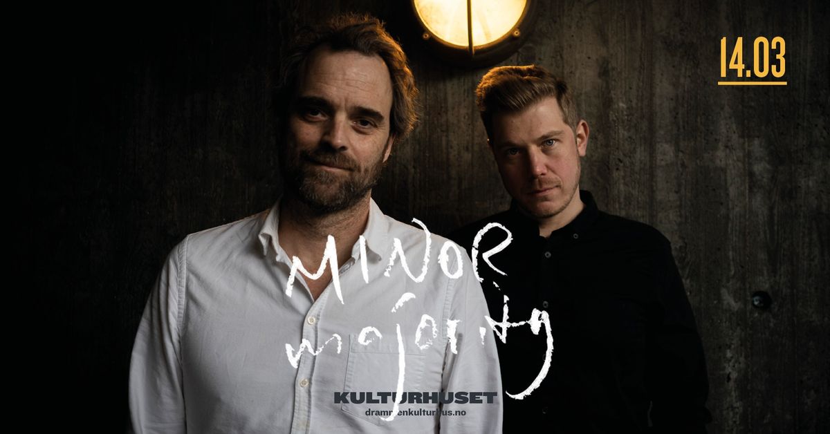 Minor Majority \/\/ Drammen kulturhus \u2013 KUN F\u00c5 BILL.!