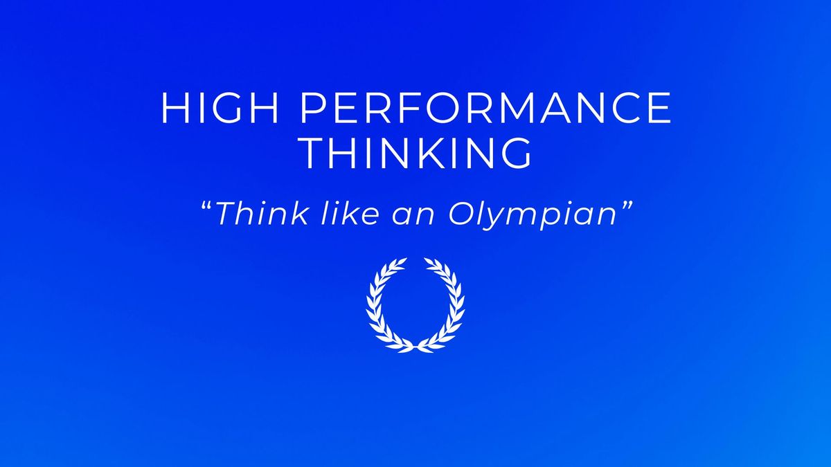 High Performance Thinking - Think like an Olympian