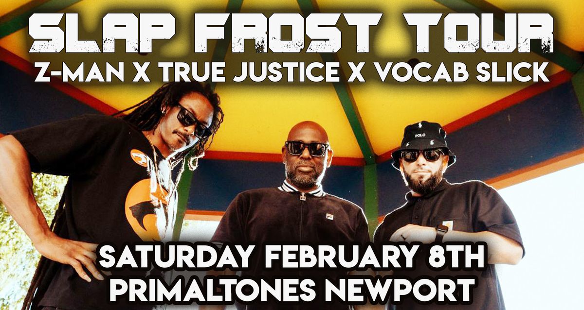 The 10th Annual Slap Frost Tour Featuring \nZ-Man x True Justice x Vocab Slick