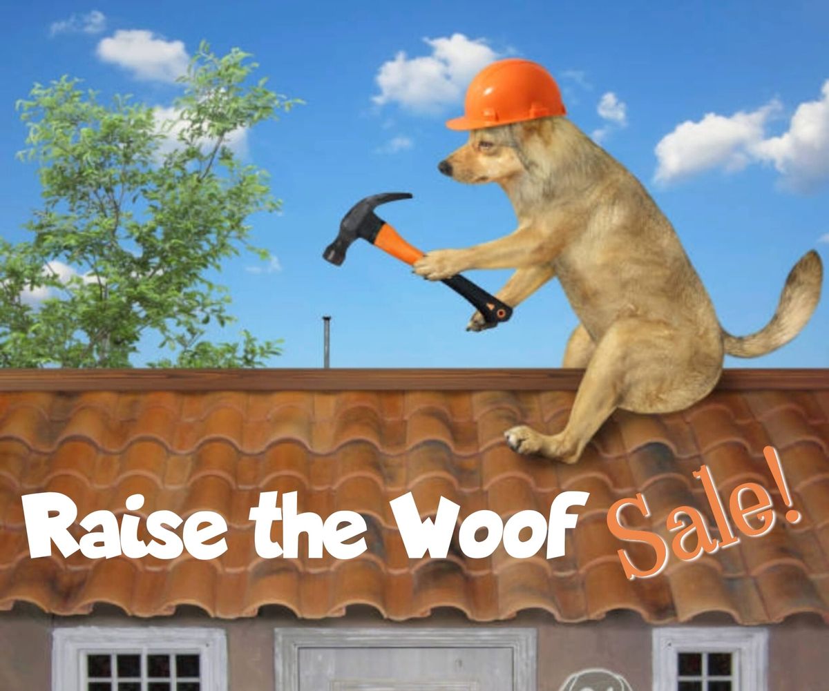 Raise the Woof Sale! Our shelter needs a new roof!