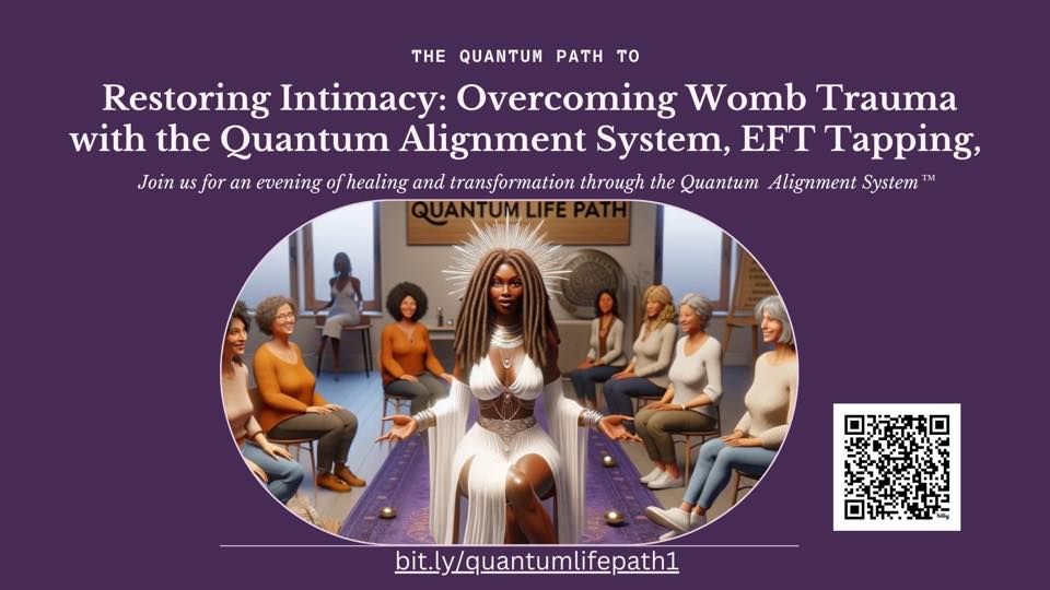 The Quantum Path to Restoring Intimacy: Overcoming Womb Trauma with the QAS\u2122, EFT Tapping