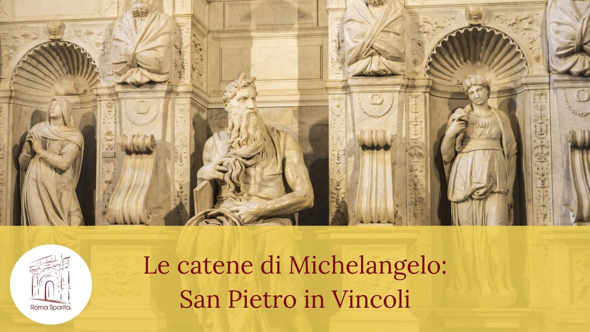 Roma Sparita: Le catene di Michelangelo, San Pietro in Vincoli 