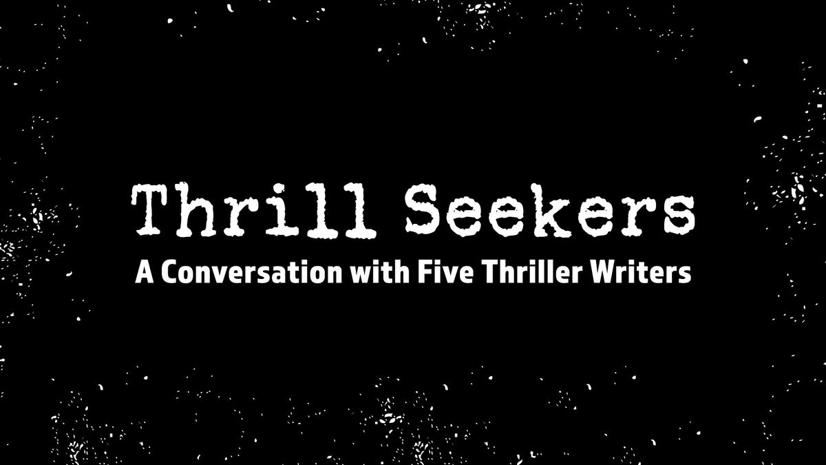 Thrill Seekers: A Conversation with Five Thriller Writers