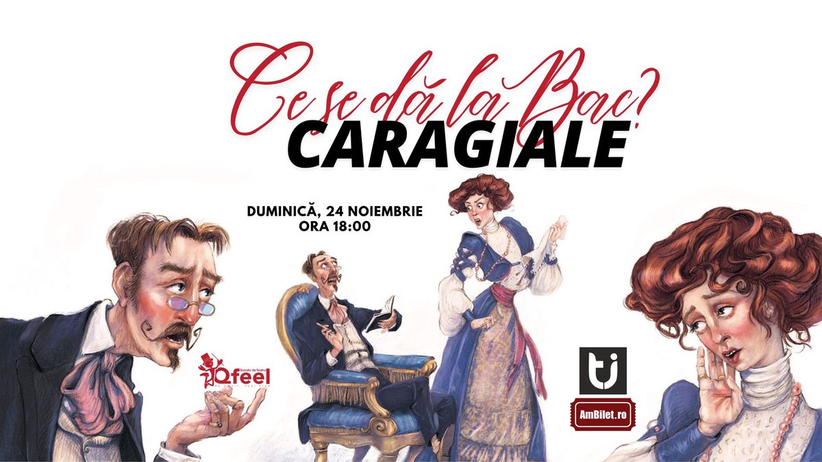 Ce se d\u0103 la BAC? Caragiale! - Spectacol de teatru by Qfeel