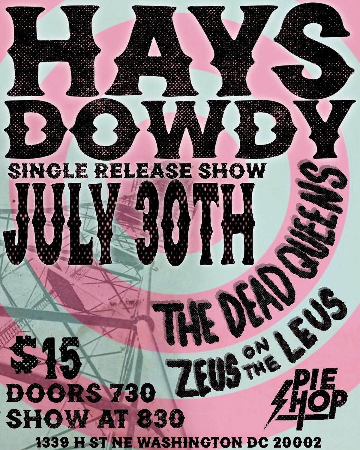 Hays Dowdy (single release) \/ The Dead Queens \/ Zeus on the Leus at Pie Shop on 7\/30