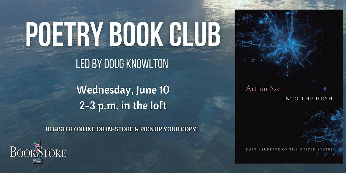 Poetry Book Club: "Into the Hush" by Arthur Sze
