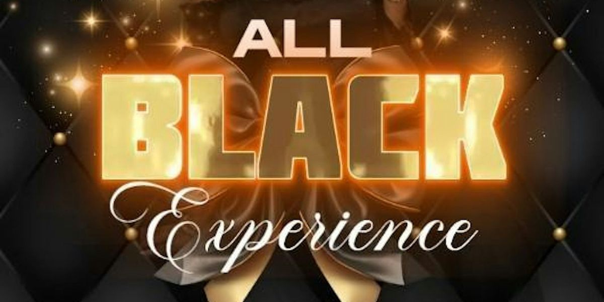 THE ALL BLACK EXPERIENCE