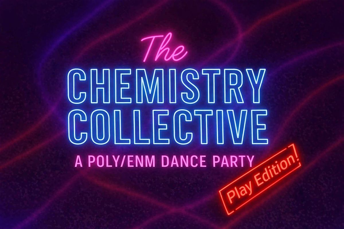 The Chemistry Collective: A poly\/ENM Dance Party - Play Edition!