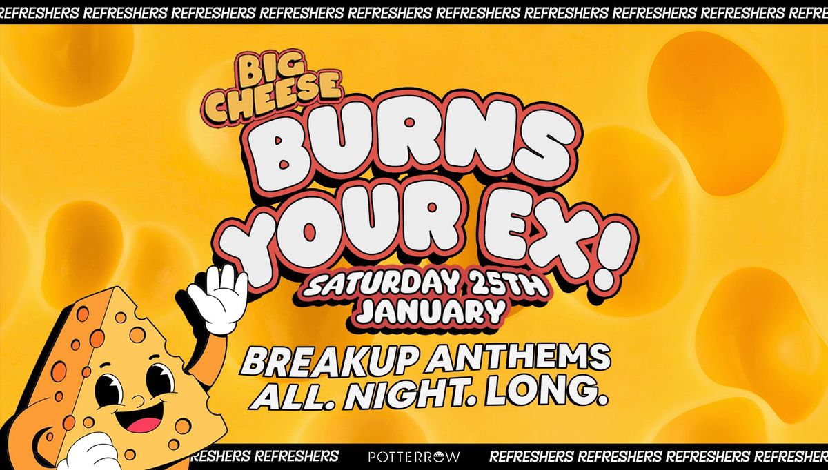 BIG CHEESE | BURNS YOUR EX NIGHT | BREAKUP ANTHEMS ALL NIGHT LONG! | EDINBURGH'S BIGGEST STUDENT SATURDAY | 25TH JANUARY 