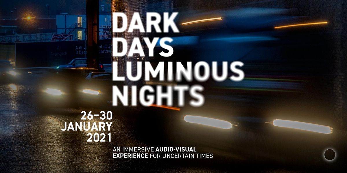Dark Days, Luminous Nights \u2013\u00a026 January 2021
