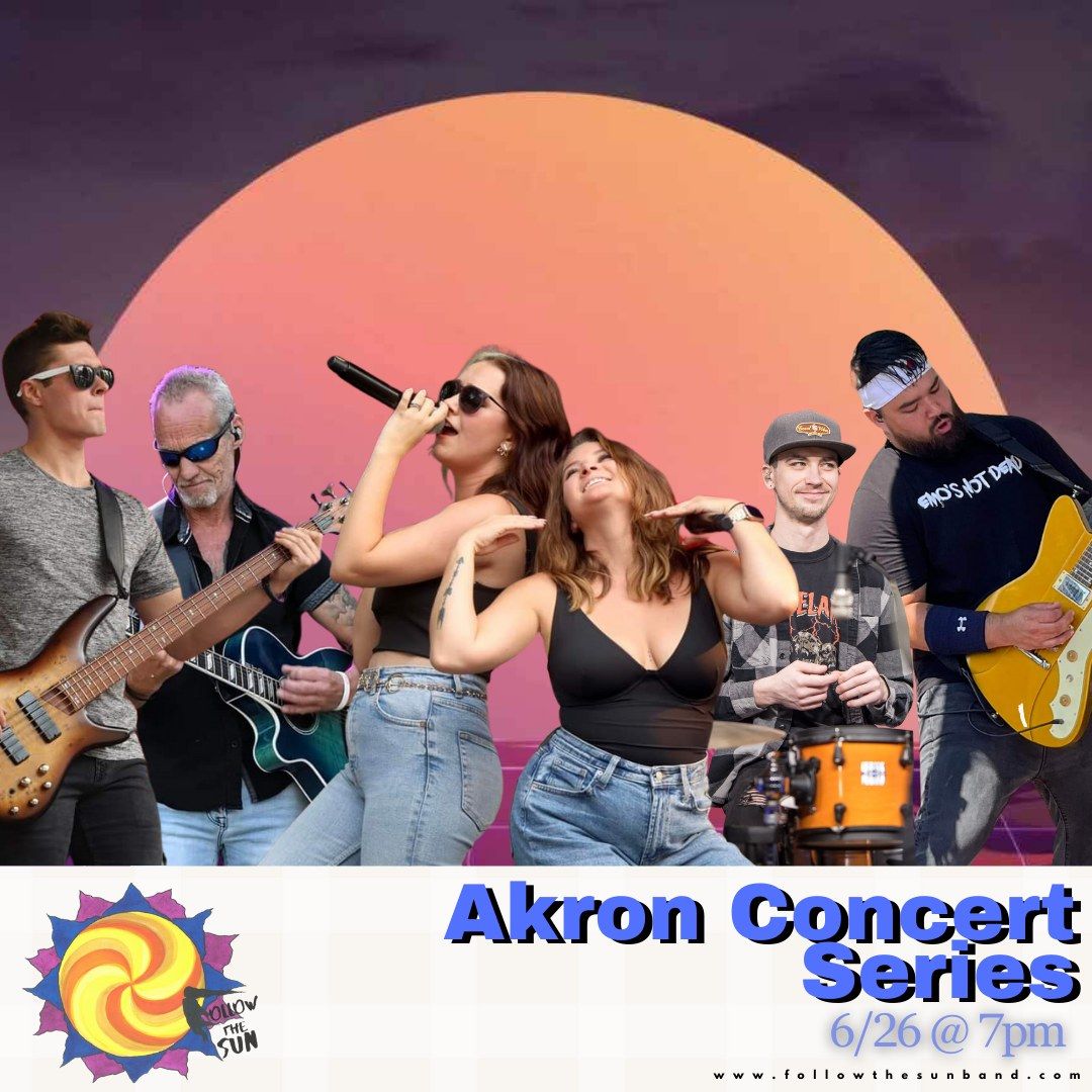 Akron Summer Concert Series with Follow the Sun \u2600\ufe0f