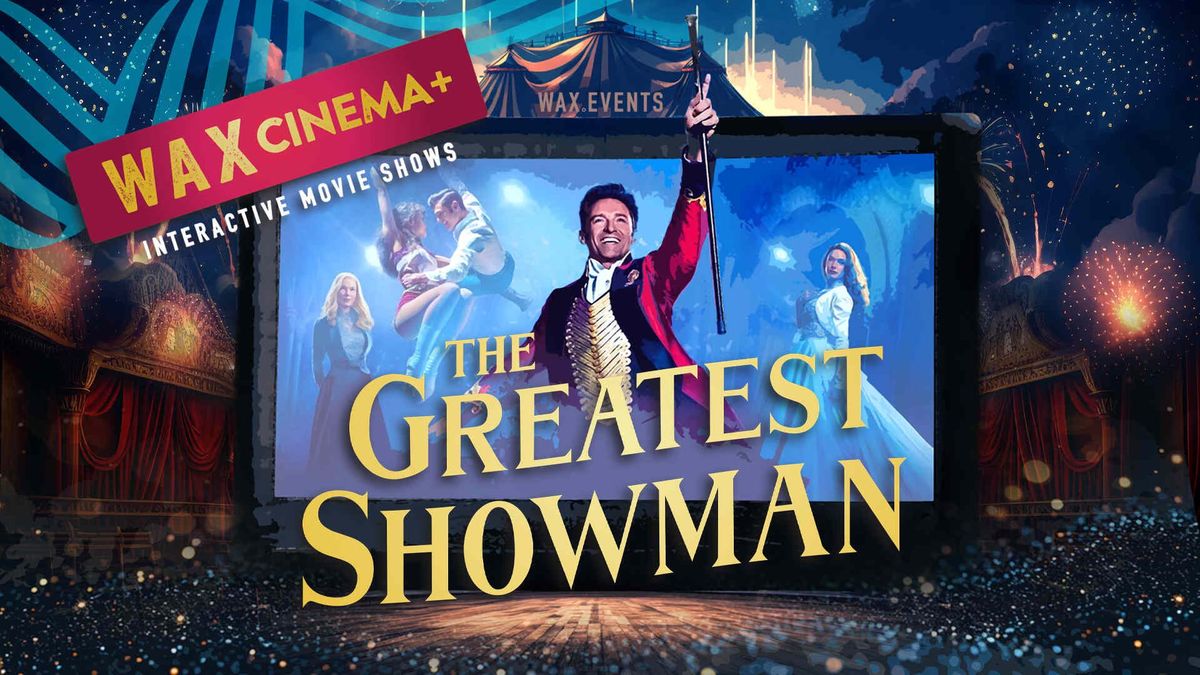 WAX Cinema Plus: The Greatest Showman (ft A Million Dreams)