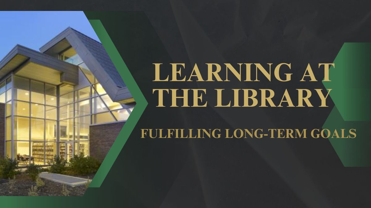 Learning at the Library - Fulfilling Long-Term Goals Workshop!