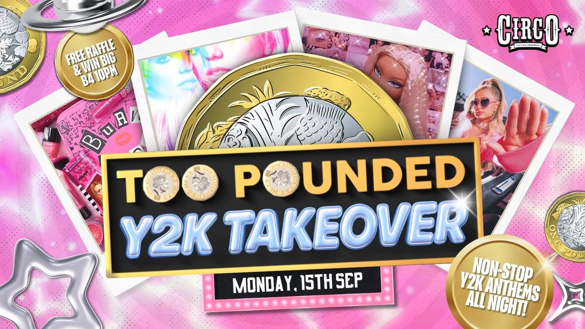 TOO POUNDED Y2K TAKEOVER \u2728SELLY'S STUDENT ONLY MONDAY\u2728 [15TH SEP]
