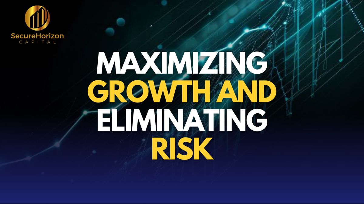 Maximizing Growth and Eliminating Risk