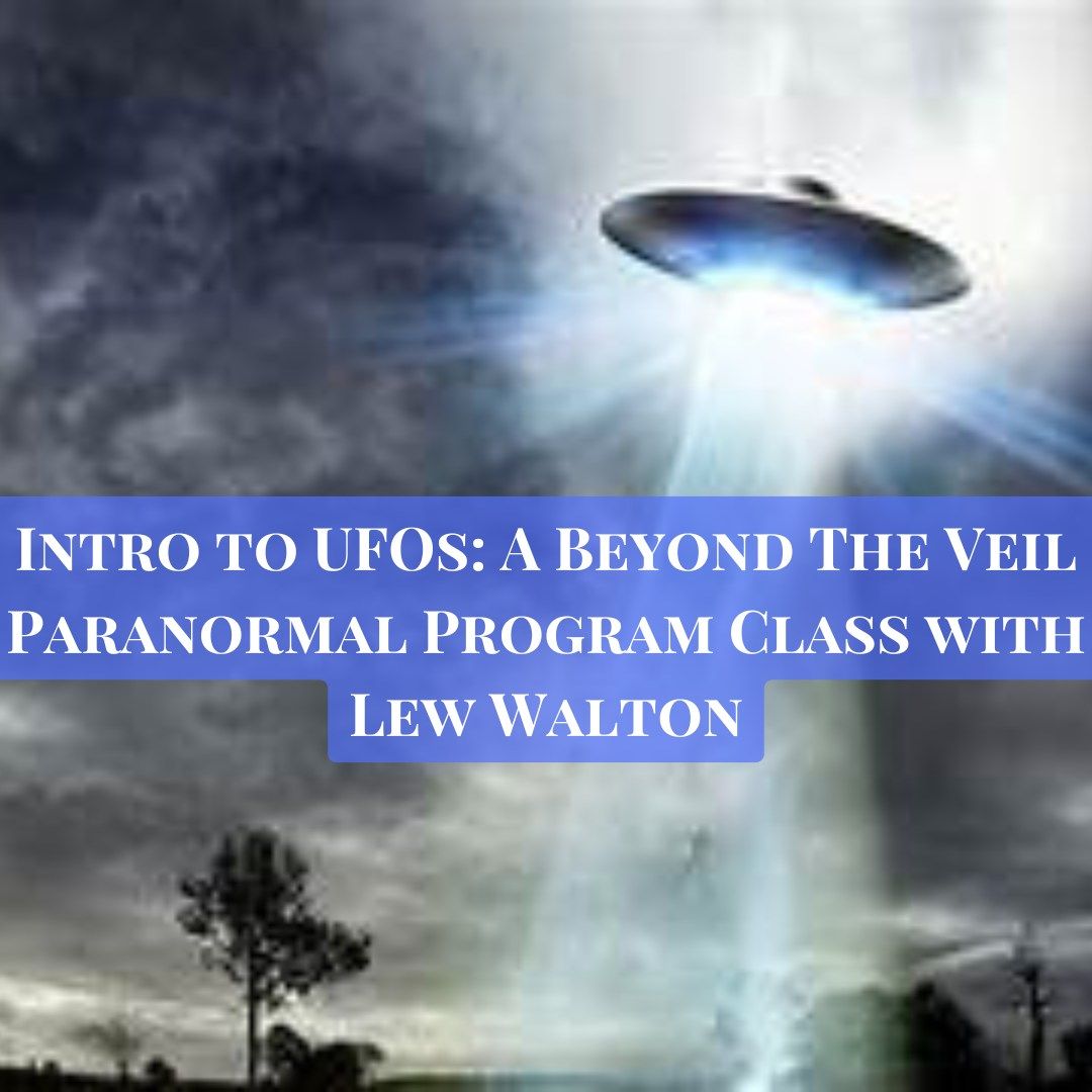 Intro to UFOs: A Beyond The Veil Paranormal Program Class with Lew Walton