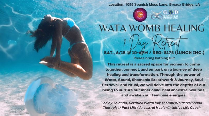 Wata Womb Healing 1 Day Retreat (Breaux Bridge, LA)