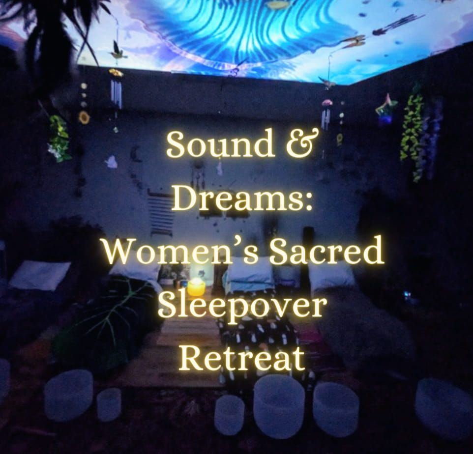 Sound & Dreams: Women\u2019s Sacred Sleepover Retreat\n