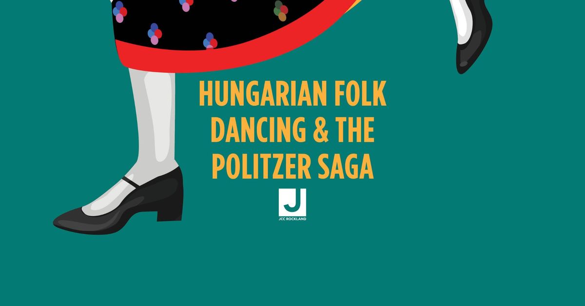 Hungarian Folk Dancing and The Politzer Saga