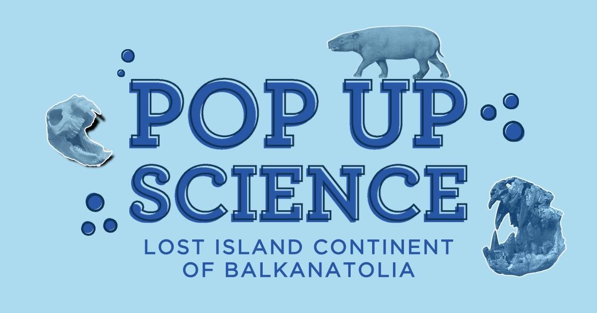 Pop Up Science: Lost Island Continent of Balkanatolia