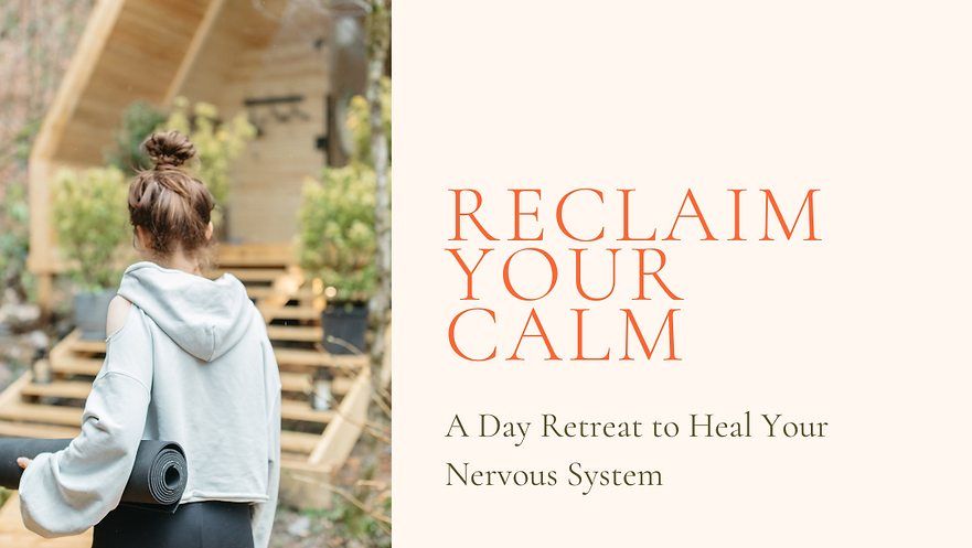 Reclaim Your Calm: A Day Retreat to Heal Your Nervous System