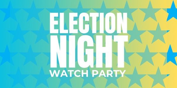 Election Night Watch Party! 