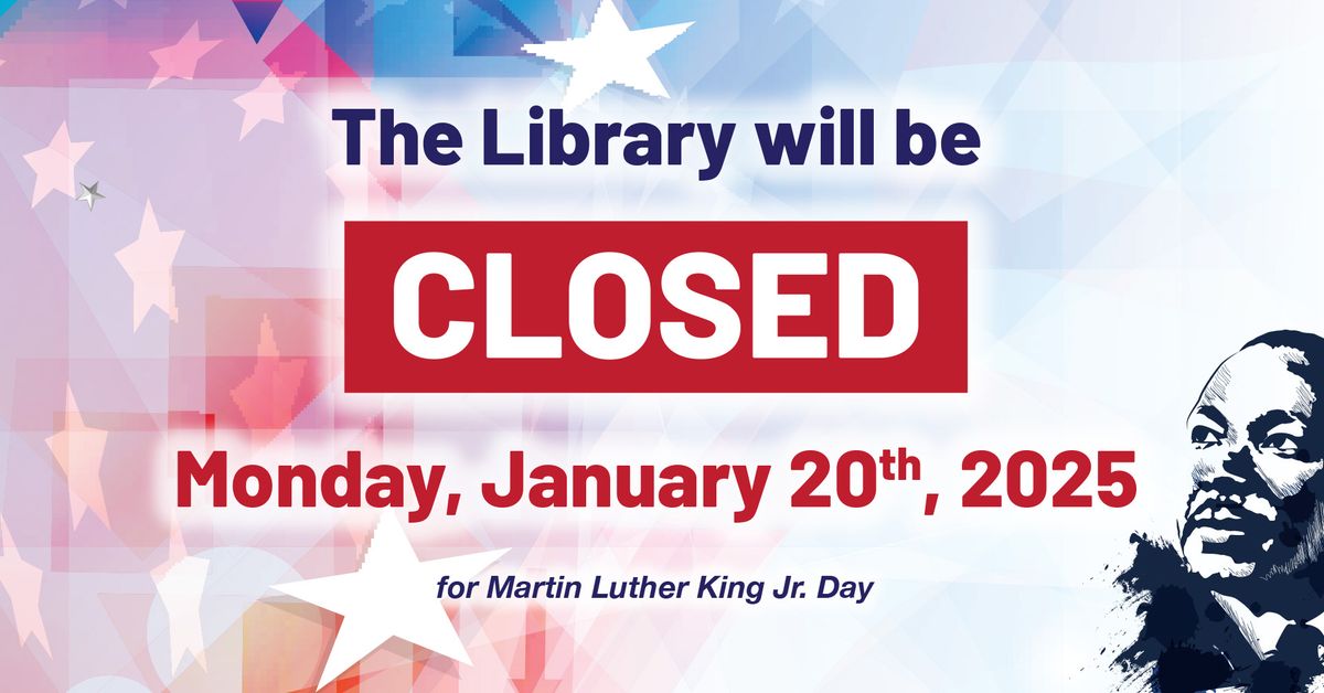 The Library closed for Martin Luther King Jr. Day