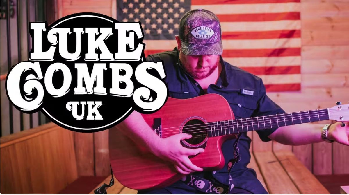 \ud83e\udd20 Luke Combs UK Tribute In Concert + Special Guest \u2b50\ufe0f\u2b50\ufe0f\u2b50\ufe0f\u2b50\ufe0f\u2b50\ufe0f