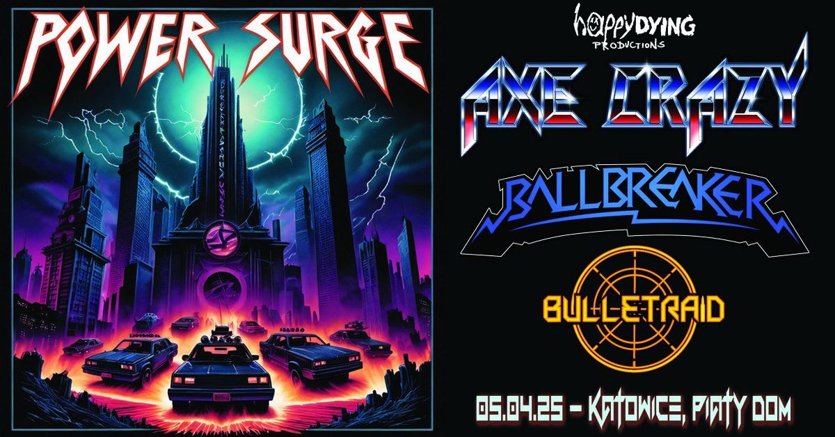 POWER SURGE: AXE CRAZY + BALLBREAKER + BULLETRAID \/ Katowice, Pi\u0105ty Dom