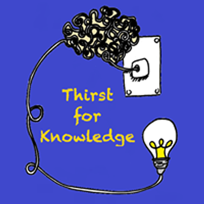 Thirst for Knowledge